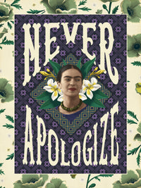 Grupo Erik Frida Kahlo Never Apologize Art Print 30x40cm | Yourdecoration.co.uk